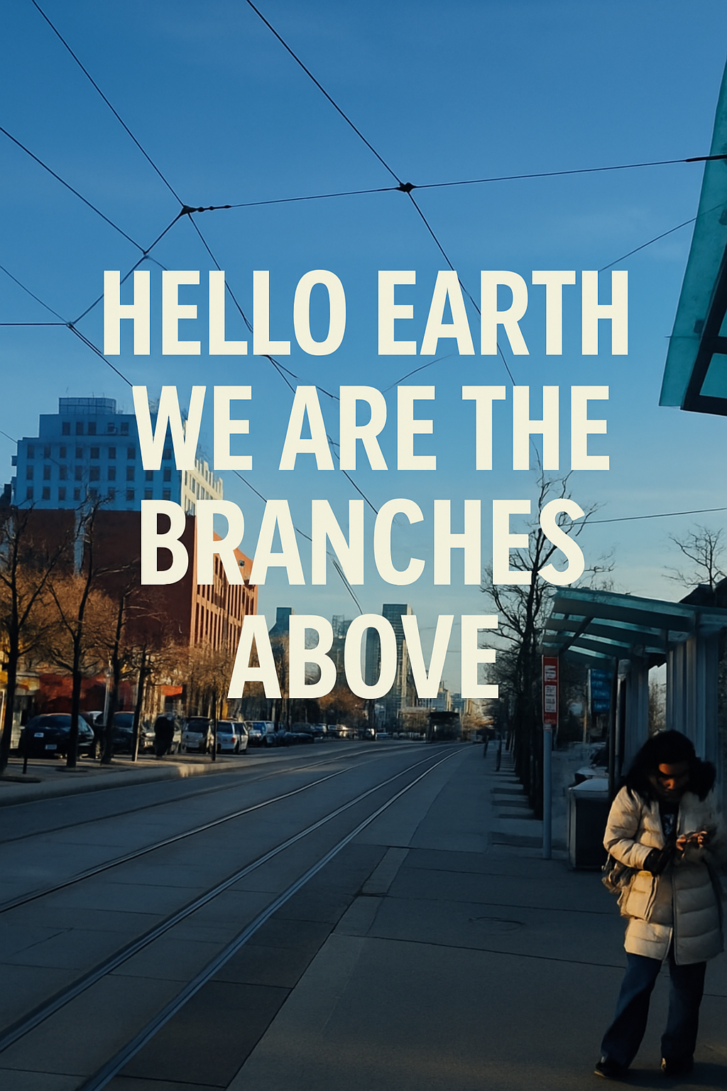 Hello Earth — We Are The Branches From Above